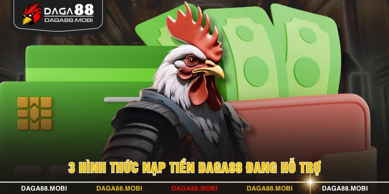 3 hình thức nạp tiền DAGA88 đang hỗ trợ