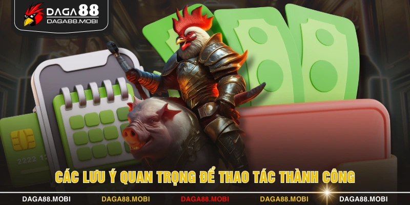 Các lưu ý quan trọng để thao tác thành công