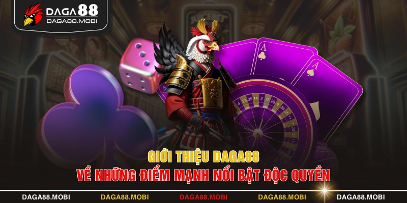 Giới thiệu DAGA88 về những điểm mạnh nổi bật độc quyền