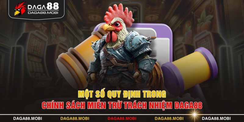 Một số quy định trong chính sách miễn trừ trách nhiệm DAGA88