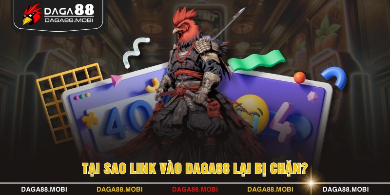 Tại sao link vào DAGA88 lại bị chặn?