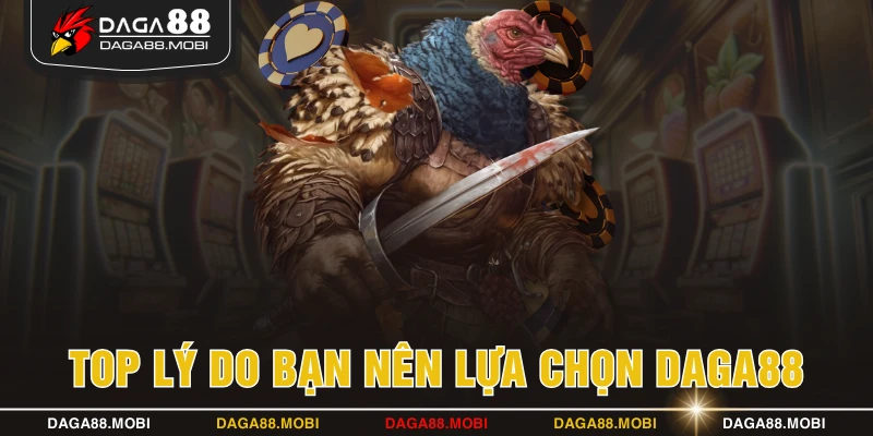 Top lý do bạn nên lựa chọn DAGA88